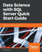 Data Science with SQL Server Quick Start Guide: Integrate SQL Server with data science by Dejan Sarka