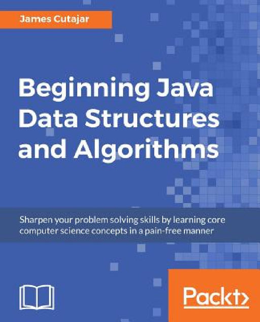 Beginning Java Data Structures and Algorithms by James Cutajar