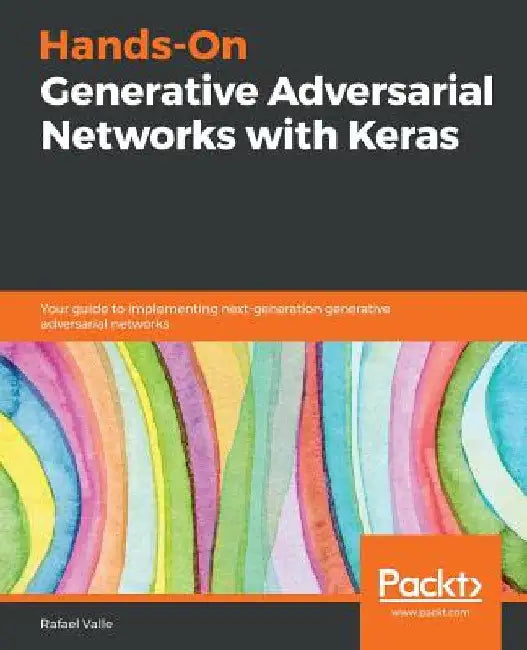 Hands-On Generative Adversarial Networks with Keras by Rafael Valle