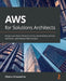 AWS for Solutions Architects: Design your cloud infrastructure by implementing DevOps, containers, and Amazon Web Services by Alberto Artasanchez