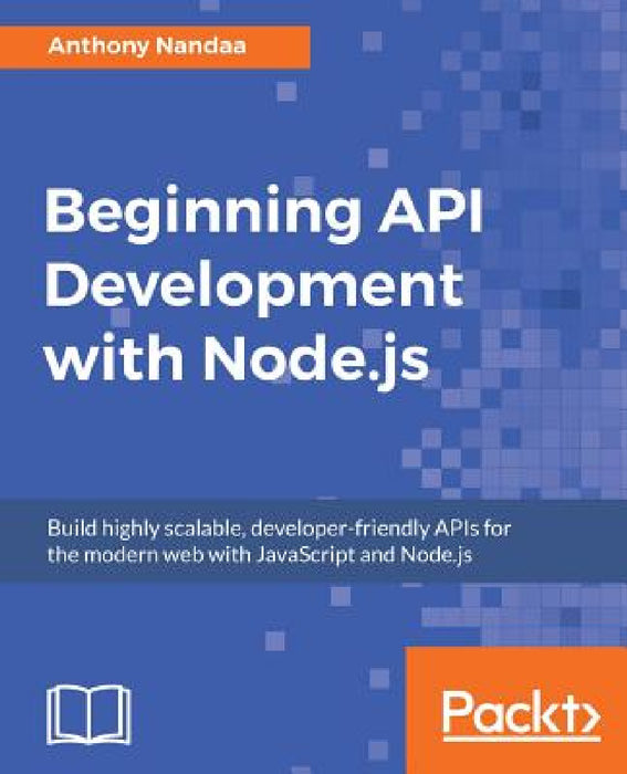 Beginning API Development with Node.js by Anthony Nandaa