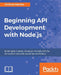Beginning API Development with Node.js by Anthony Nandaa