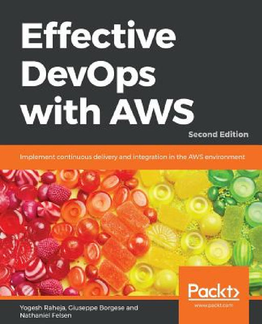 Effective DevOps with AWS - Second Edition by Yogesh Raheja, Giuseppe Borgese, Nathaniel Felsen
