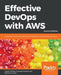 Effective DevOps with AWS - Second Edition by Yogesh Raheja, Giuseppe Borgese, Nathaniel Felsen