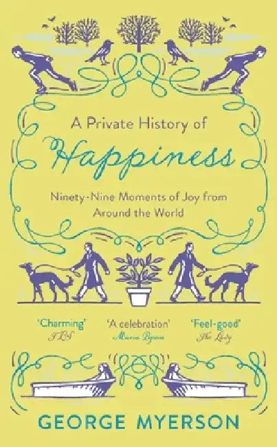A Private History of Happiness by George Myerson