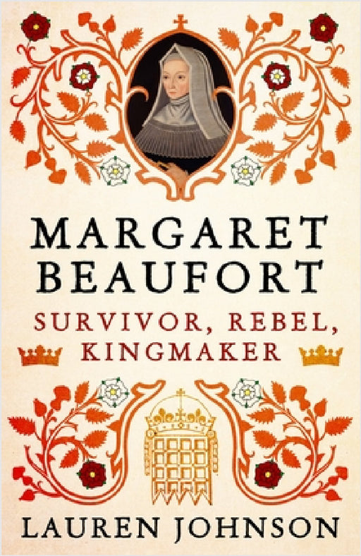 Margaret Beaufort: Survivor, Rebel, Kingmaker by Lauren Johnson