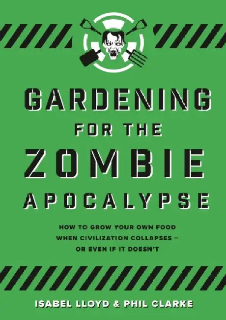 Gardening for the Zombie Apocalypse by Isabel Lloyd