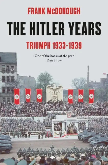 The Hitler Years ~ Triumph 1933 - 1939 by Frank McDonough