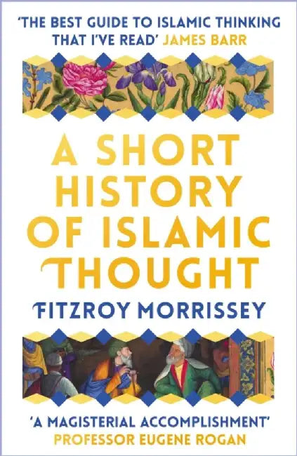 A Short History of Islamic Thought by Fitzroy Morrissey
