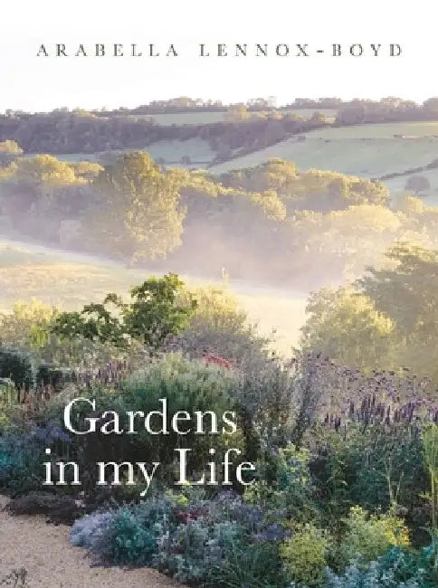 Gardens in My Life by Arabella Lennox-Boyd