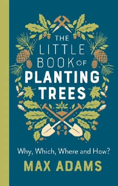 The Little Book of Planting Trees by Max Adams