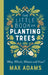 The Little Book of Planting Trees by Max Adams