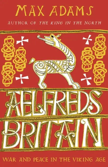 Aelfred's Britain by Max Adams