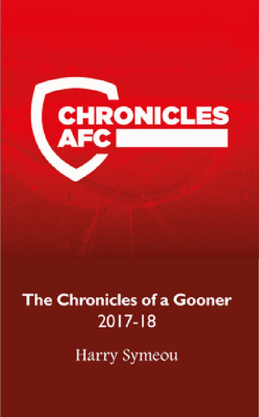 The Chronicles of a Gooner: 2017-18 by Harry Symeou