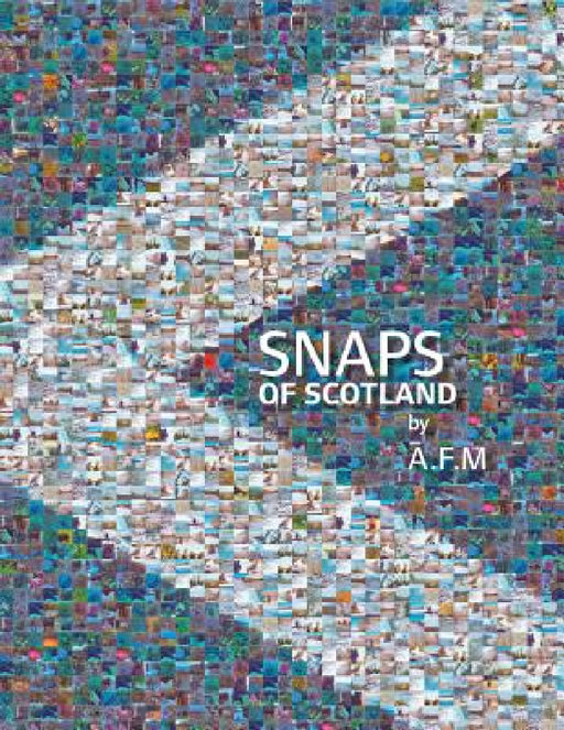 Snaps of Scotland by A. F. M