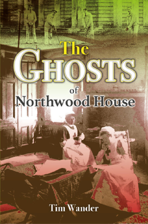 The Ghosts of Northwood House by Tim Wander