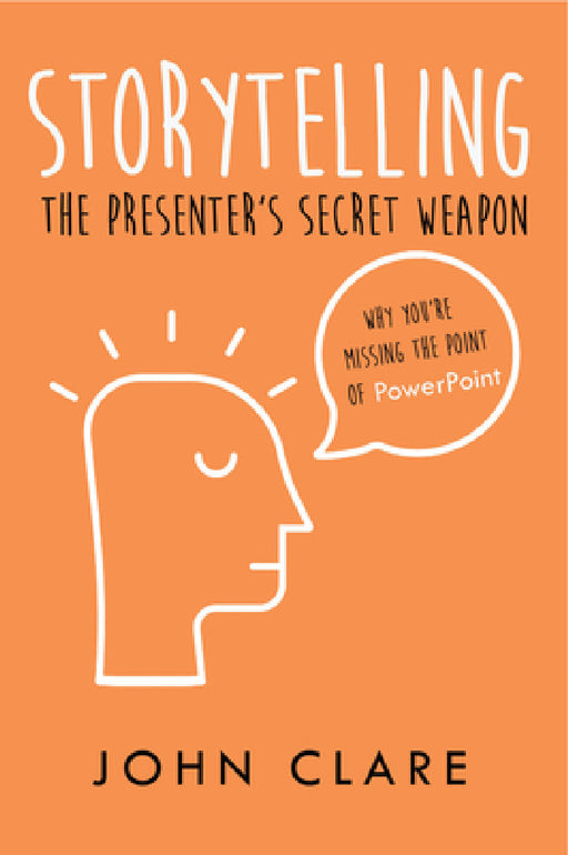 Storytelling: The Presenter's Secret Weapon by John Clare