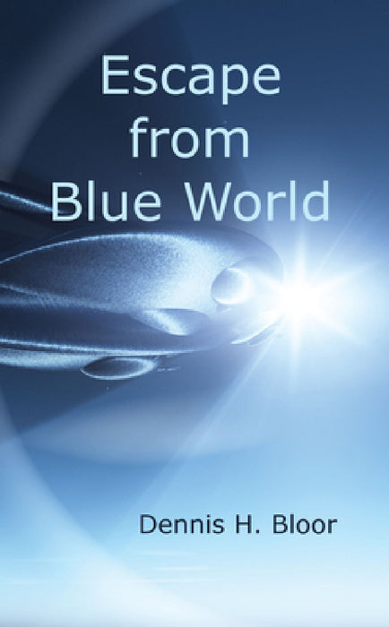 Escape from Blue World by Dennis H. Bloor