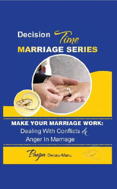 Make Your Marriage Work: Dealing with Conflicts & Anger in Marriage by Paapa Owusu-Manu