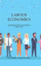 Labour Economics: Managing the Peculiar Factor of Production by Samwel Nyagucha Oresi