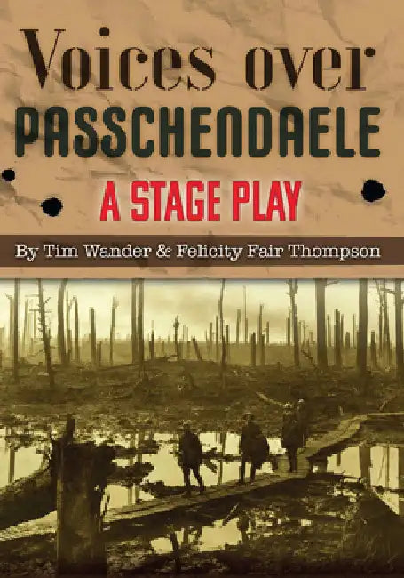 Voices over Passchendaele: A Stage Play by Tim Wander
