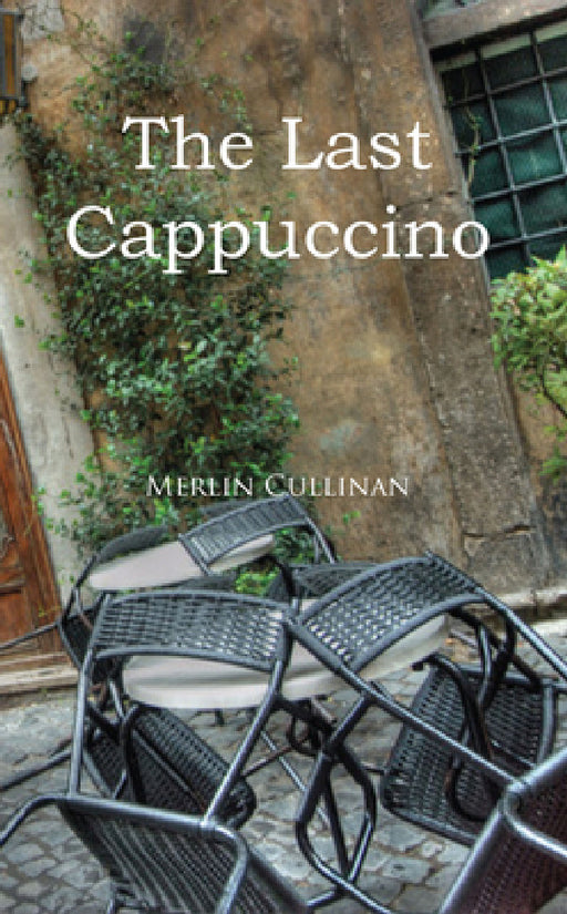 The Last Cappuccino by Merlin Cullinan