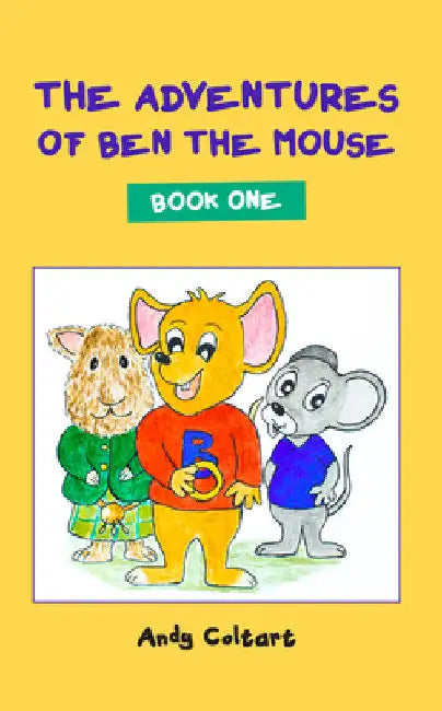 The Adventures of Ben the Mouse: Book One by Andy Coltart