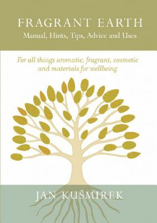 Fragrant Earth: Manual, Hints, Tips, Advice and Uses by Jan Kuśmirek