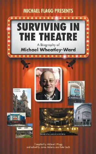 Surviving in the Theatre: A Biography of Michael Wheatley-Ward by Michael J. Flagg