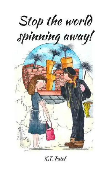 Stop The World Spinning Away! by K. T. Patel
