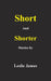 Short and Shorter Stories by Leslie James