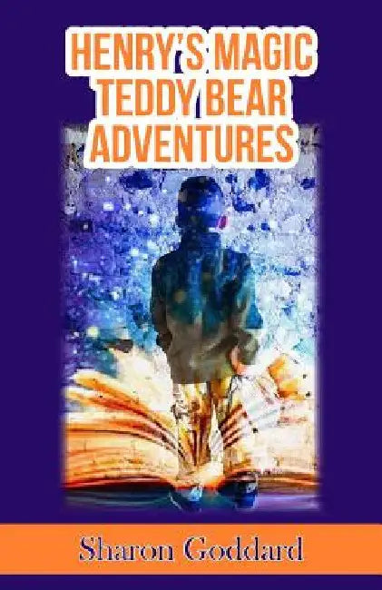 Henry's Magic Teddy Bear Adventures by Sharon Goddard
