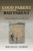 Good Parent - Bad Parent: Understanding Parental Alienation by Michael Hobbs