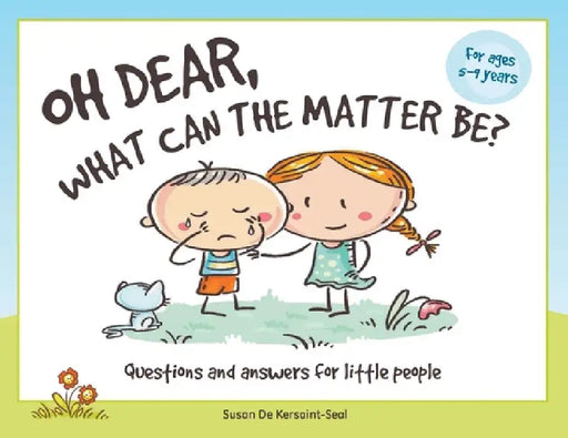 Oh Dear, What Can The Matter Be?: Questions and Answers For Little People by Susan de Kersaint-Seal