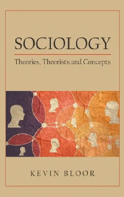 Sociology: Theories, Theorists and Concepts by Kevin Bloor