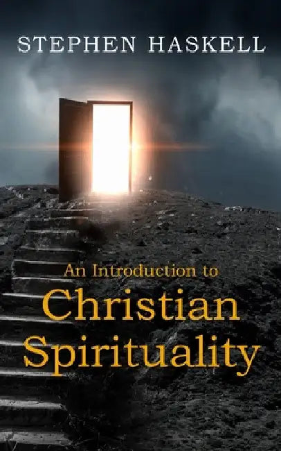 An Introduction to Christian Spirituality by Stephen Haskell