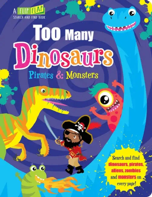 Flip, Flap And Find: Too Many Dinosaurs, Pirates & Monsters by Jenny Copper