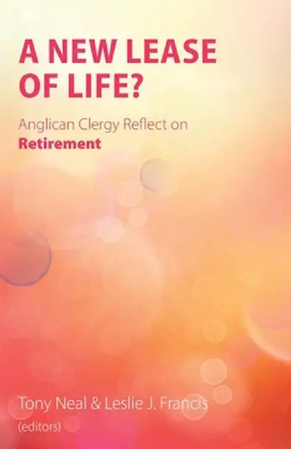 A New Lease of Life?: Anglican Clergy Reflect on Retirement by Tony Neal