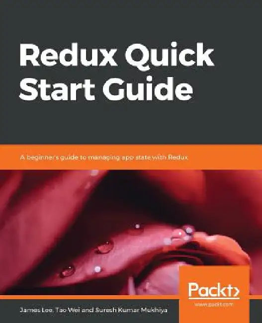 Redux Quick Start Guide by James Lee