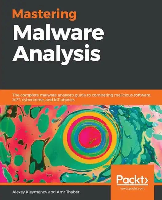 Mastering Malware Analysis by Alexey Kleymenov