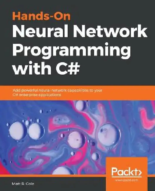 Hands-On Neural Network Programming with C# by Matt R. Cole