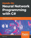 Hands-On Neural Network Programming with C# by Matt R. Cole