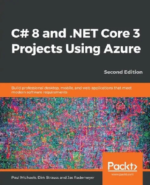 C# 8 and .NET Core 3 Projects Using Azure by Paul Paul Michaels