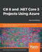 C# 8 and .NET Core 3 Projects Using Azure by Paul Paul Michaels