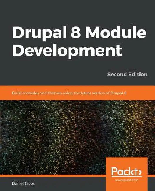 Drupal 8 Module Development - Second Edition by Daniel Sipos