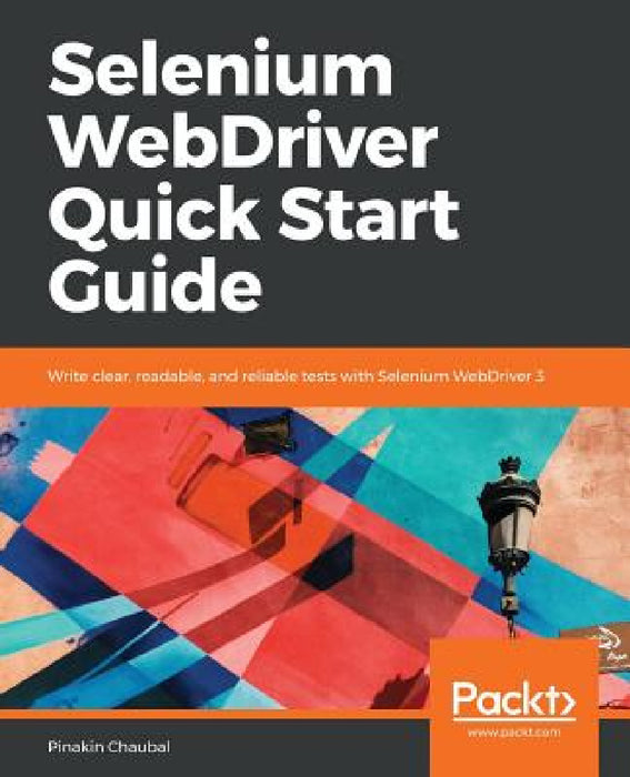 Selenium WebDriver Quick Start Guide by Pinakin Chaubal