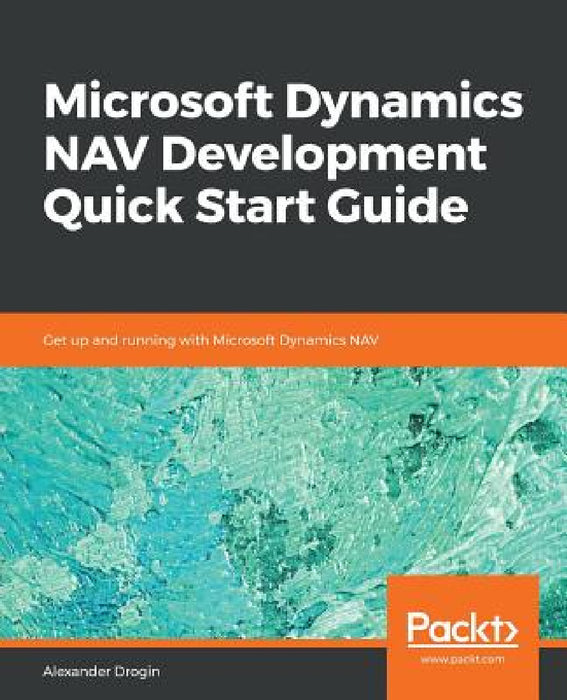 Microsoft Dynamics NAV Development Quick Start Guide by Alexander Drogin