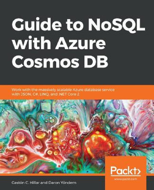 Guide to NoSQL with Azure Cosmos DB by Gastón C. Hillar, Daron Yöndem