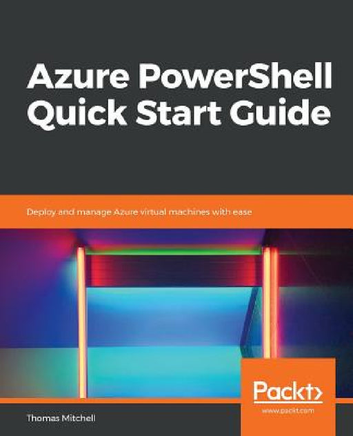 Azure PowerShell Quick Start Guide by Thomas J. Mitchell