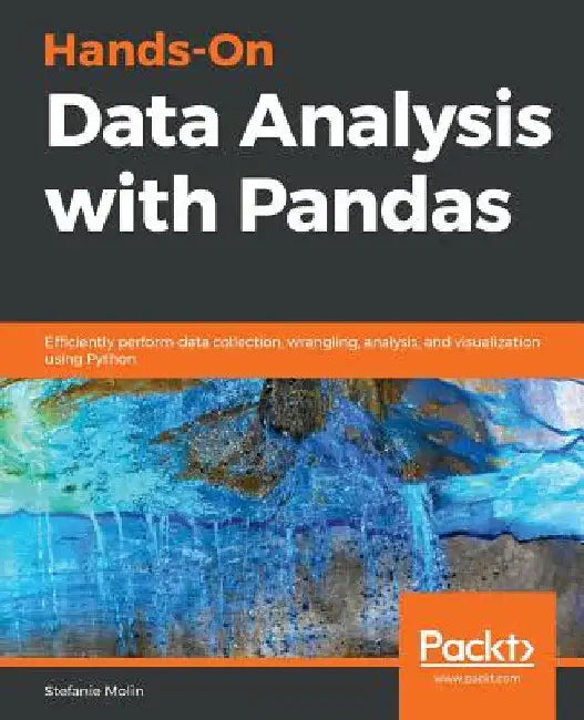 Hands-On Data Analysis with Pandas: Efficiently perform data collection, wrangling, analysis, and visualization using Python by Stefanie Molin